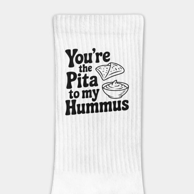 You're the Pita to my Hummus by Frank Ring