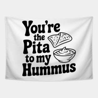 You're the Pita to my Hummus Tapestry