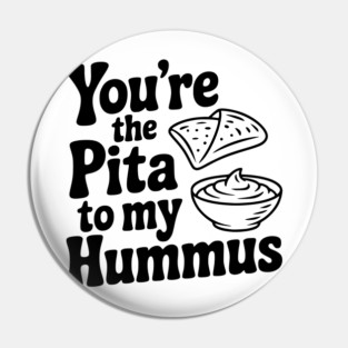 You're the Pita to my Hummus Pin