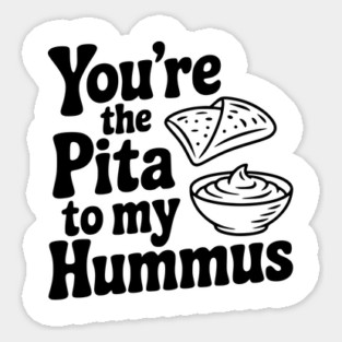 You're the Pita to my Hummus Magnet