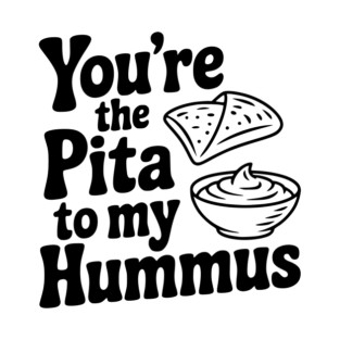 You're the Pita to my Hummus T-Shirt