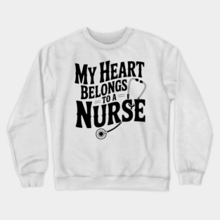 My Heart Belongs to a Nurse Crewneck Sweatshirt