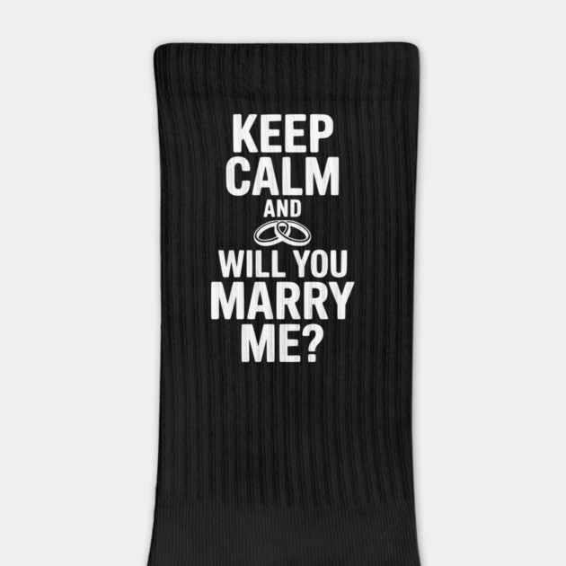 Keep Calm and Will You Marry Me? by Frank Ring