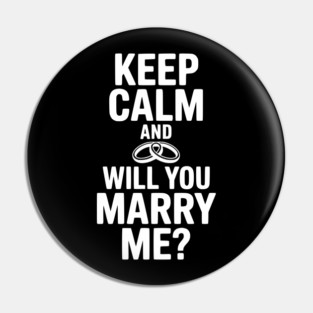 Keep Calm and Will You Marry Me? Pin