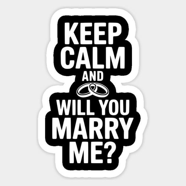 Keep Calm and Will You Marry Me? Sticker by Frank Ring