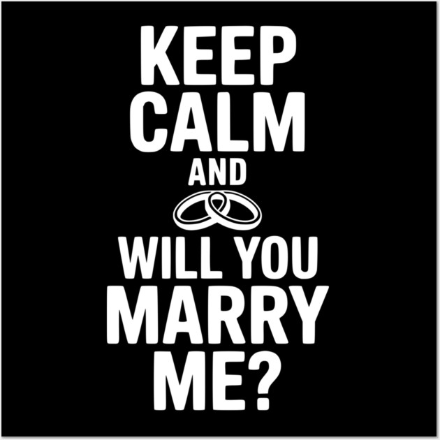Keep Calm and Will You Marry Me? Wall Art by Frank Ring