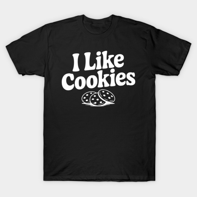 I Like Cookies T-Shirt by Frank Ring