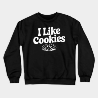 I Like Cookies Crewneck Sweatshirt