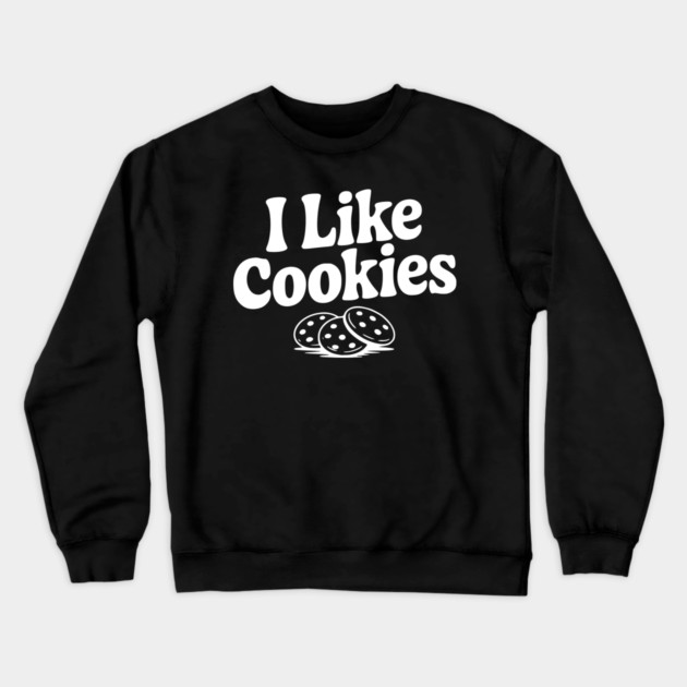 I Like Cookies Crewneck Sweatshirt by Frank Ring