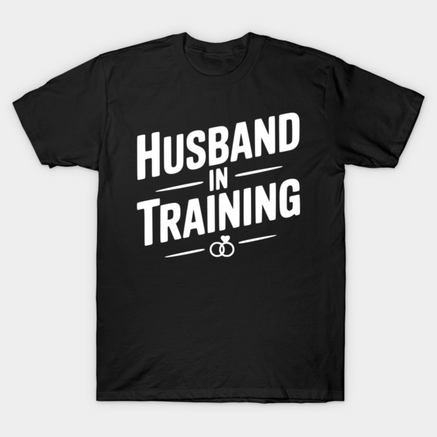 Husband in Training T-Shirt by Frank Ring
