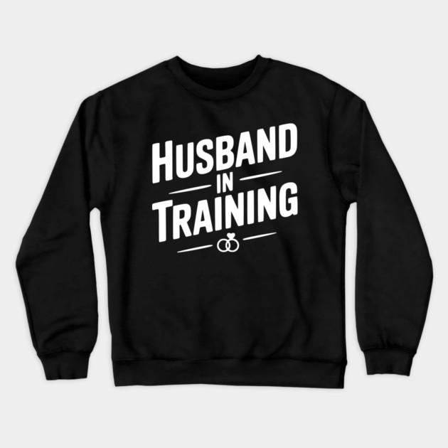 Husband in Training Crewneck Sweatshirt by Frank Ring