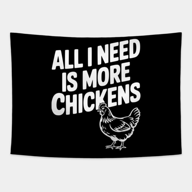 All I Need is More Chickens Tapestry by Frank Ring