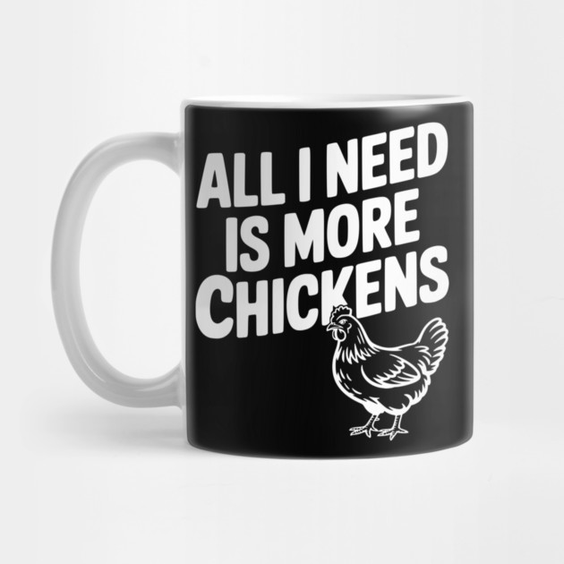 All I Need is More Chickens by Frank Ring