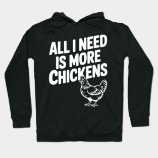 All I Need is More Chickens Hoodie