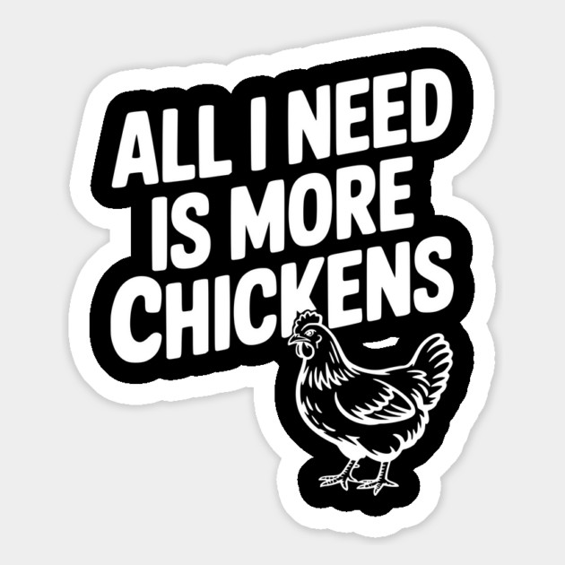 All I Need is More Chickens Magnet by Frank Ring
