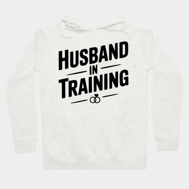 Husband in Training Hoodie by Frank Ring