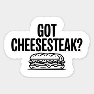 Got Cheesesteak? Sticker