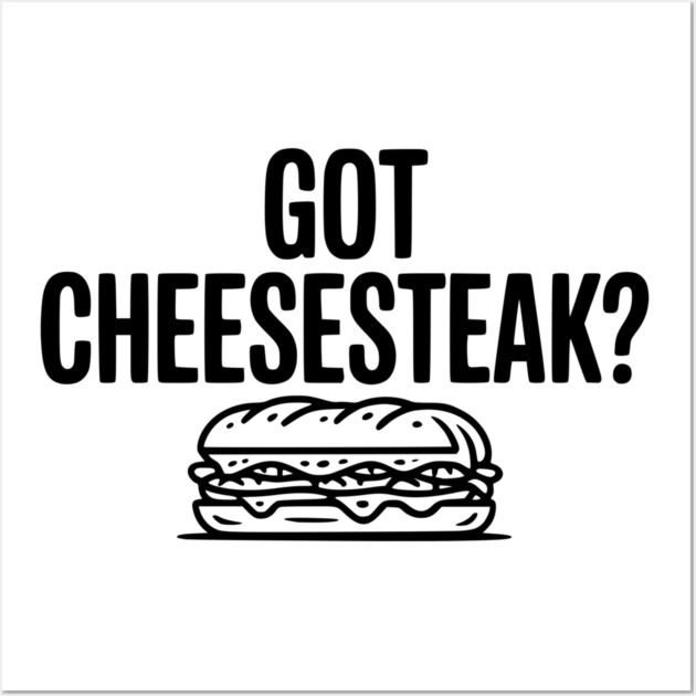 Got Cheesesteak? Wall Art by Frank Ring