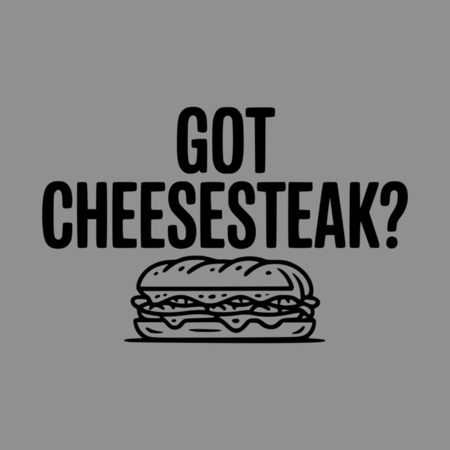 Got Cheesesteak? by Frank Ring