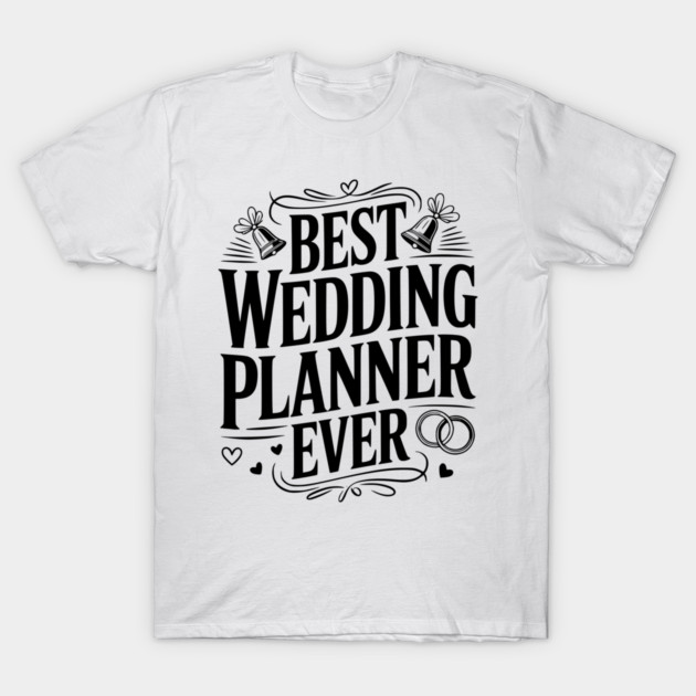 Best Wedding Planner Ever T-Shirt by Frank Ring