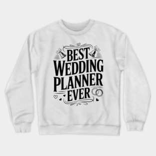Best Wedding Planner Ever Crewneck Sweatshirt