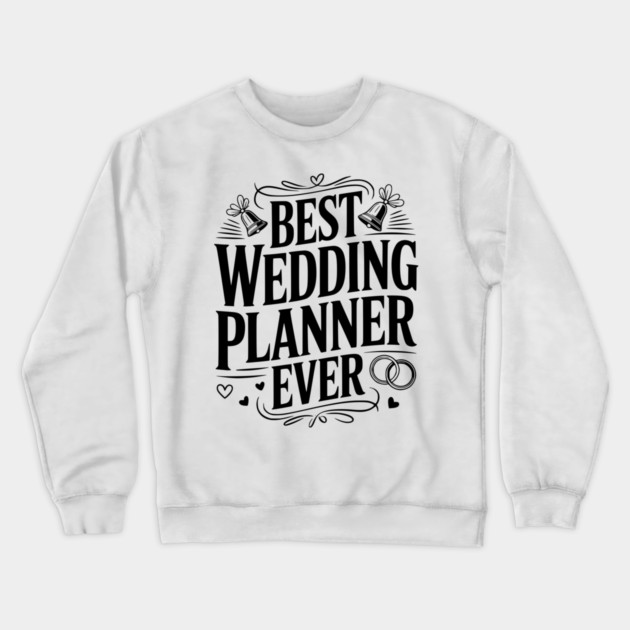 Best Wedding Planner Ever Crewneck Sweatshirt by Frank Ring