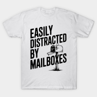Easily Distracted by Mailboxes T-Shirt