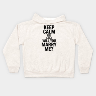 Keep Calm and Will You Marry Me? Kids Hoodie