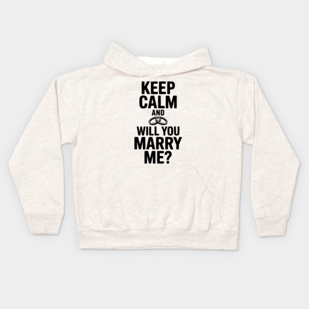 Keep Calm and Will You Marry Me? Kids Hoodie by Frank Ring