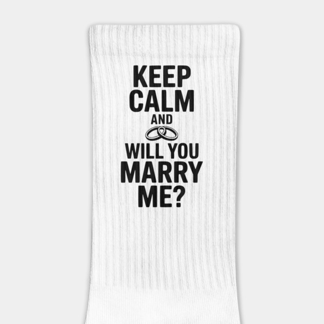 Keep Calm and Will You Marry Me? by Frank Ring