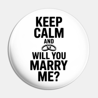 Keep Calm and Will You Marry Me? Pin