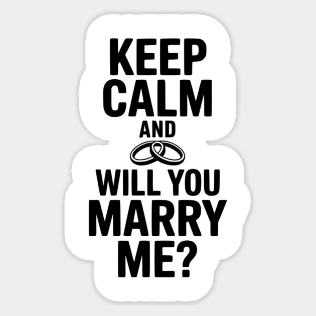 Keep Calm and Will You Marry Me? Sticker by Frank Ring