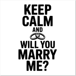 Keep Calm and Will You Marry Me? Posters and Art
