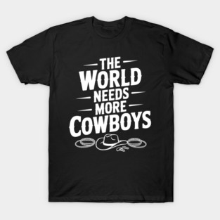 The World Needs More Cowboys T-Shirt