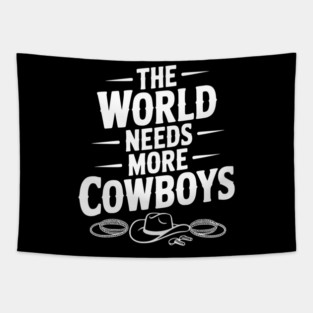 The World Needs More Cowboys Tapestry