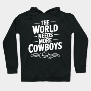 The World Needs More Cowboys Hoodie