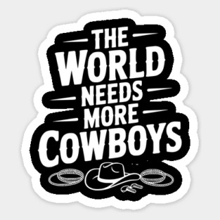 The World Needs More Cowboys Sticker