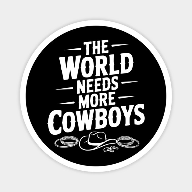 The World Needs More Cowboys Magnet by Frank Ring