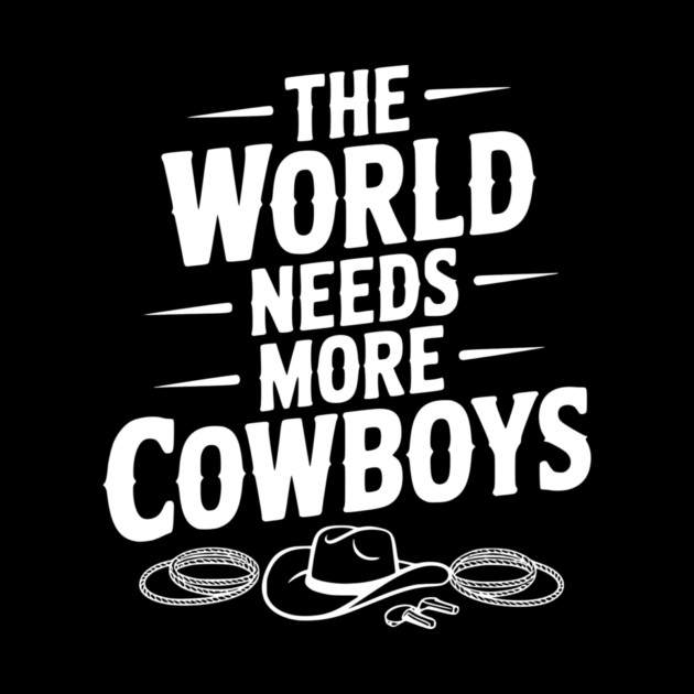 The World Needs More Cowboys by Frank Ring