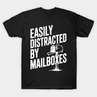 Easily Distracted by Mailboxes T-Shirt