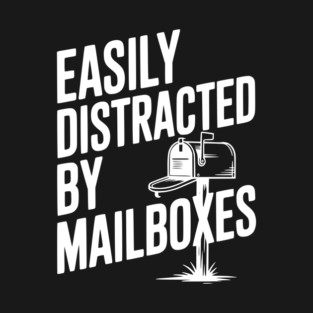 Easily Distracted by Mailboxes T-Shirt