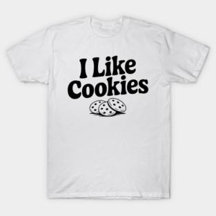 I Like Cookies T-Shirt
