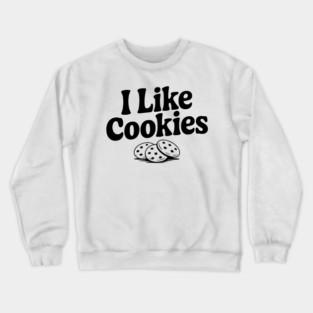 I Like Cookies Crewneck Sweatshirt
