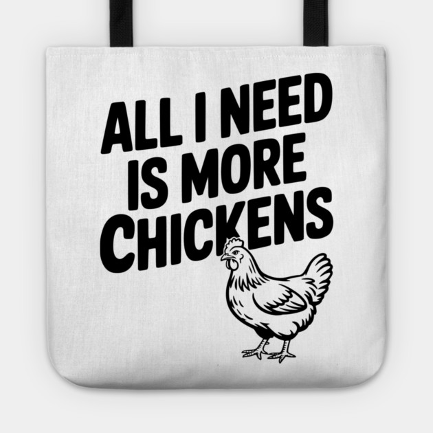 All I Need is More Chickens Tote by Frank Ring
