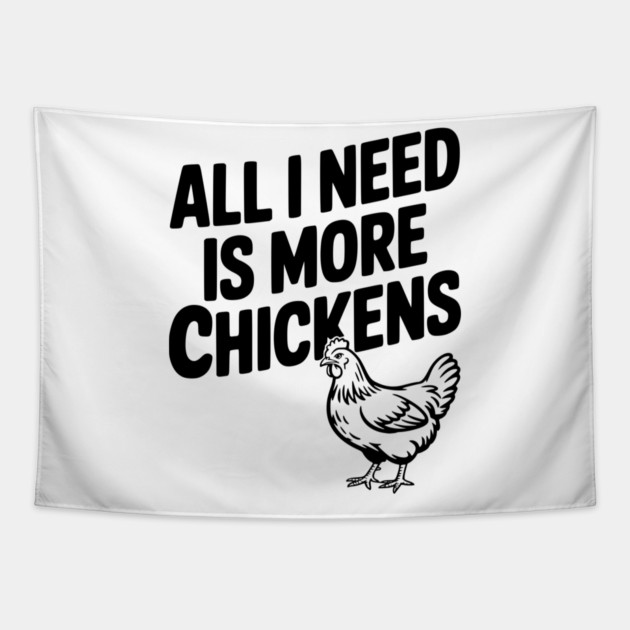 All I Need is More Chickens Tapestry by Frank Ring