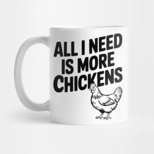 All I Need is More Chickens Mug