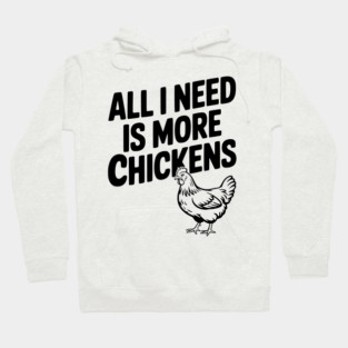 All I Need is More Chickens Hoodie