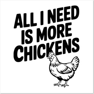 All I Need is More Chickens Posters and Art