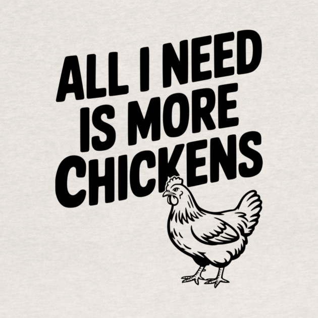 All I Need is More Chickens by Frank Ring