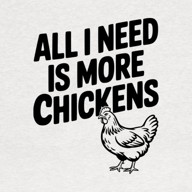 All I Need is More Chickens by Frank Ring